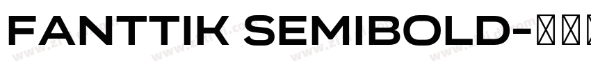 Fanttik SemiBold字体转换 Fanttik SemiBold字体转换